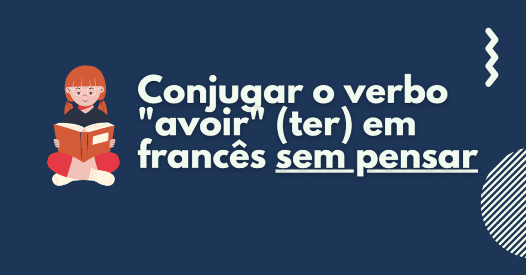 Conjugar o verbo “avoir” (ter) em francês sem pensar.